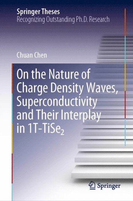 Chuan Chen - On the Nature of Charge Density Waves, Superconductivity and Their Interplay in 1T-TiSe2, E-bok