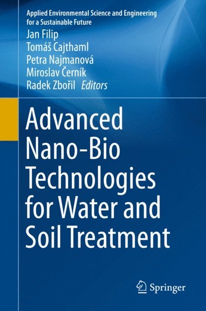 Radek Zboril, Miroslav Cernik, Petra Najmanova, Tomas Cajthaml, Jan Filip - Advanced Nano-Bio Technologies for Water and Soil Treatment, E-bok