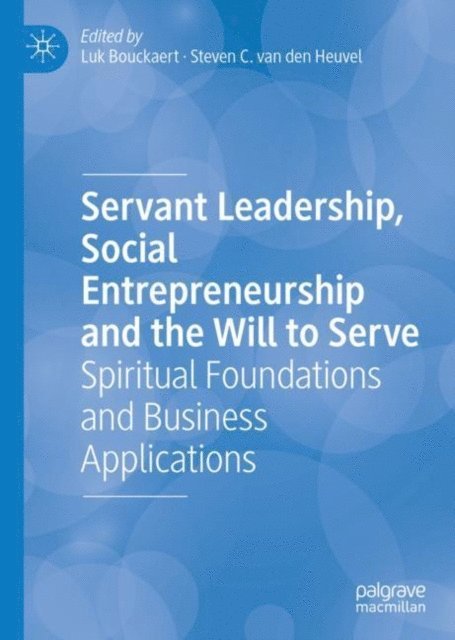 Steven C. van den Heuvel, Luk Bouckaert - Servant Leadership, Social Entrepreneurship and the Will to Serve, E-bok