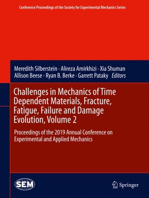 Garrett Pataky, Ryan B. Berke, Allison Beese, Xia Shuman, Alireza Amirkhizi, Meredith Silberstein - Challenges in Mechanics of Time Dependent Materials, Fracture, Fatigue, Failure and Damage Evolution, Volume 2, E-bok