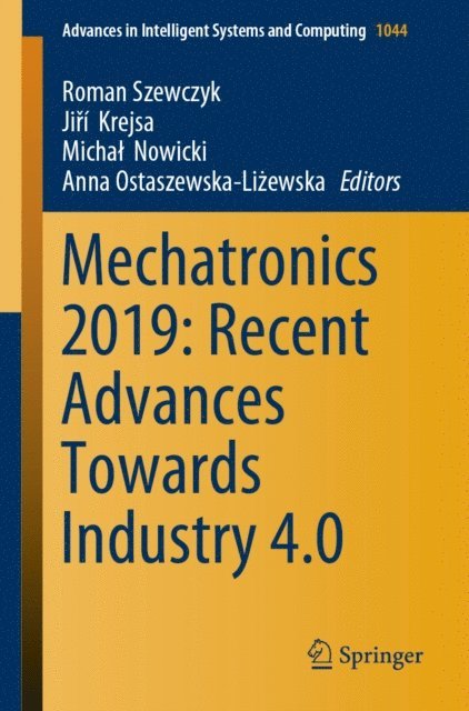 Anna Ostaszewska-Lizewska, Michal Nowicki, Jiri Krejsa, Roman Szewczyk - Mechatronics 2019: Recent Advances Towards Industry 4.0, E-bok