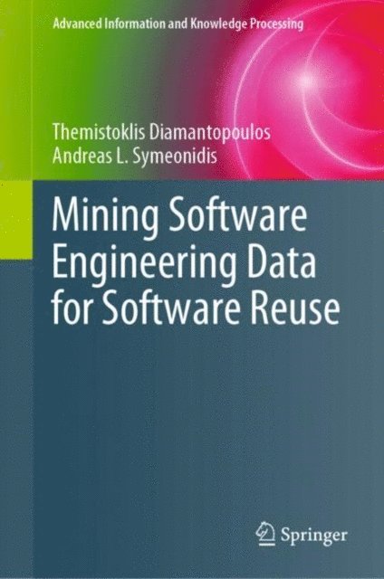 Andreas L. Symeonidis, Themistoklis Diamantopoulos - Mining Software Engineering Data for Software Reuse, E-bok