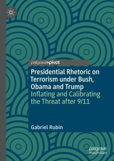 Gabriel Rubin - Presidential Rhetoric on Terrorism under Bush, Obama and Trump, E-bok