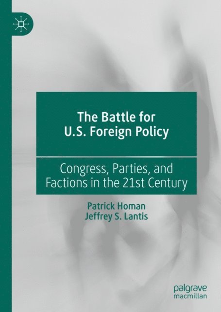 Jeffrey S. Lantis, Patrick Homan - Battle for U.S. Foreign Policy, E-bok