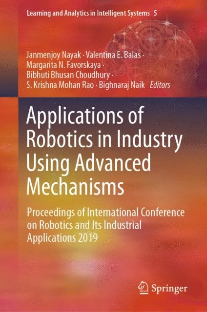 Bighnaraj Naik, S. Krishna Mohan Rao, Bibhuti Bhusan Choudhury, Margarita N. Favorskaya, Valentina E. Balas, Janmenjoy Nayak - Applications of Robotics in Industry Using Advanced Mechanisms, E-bok