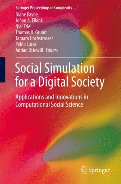 Adrian Ottewill, Pablo Lucas, Tamara Hochstrasser, Thomas U. Grund, Nial Friel, Johan A. Elkink, Diane Payne - Social Simulation for a Digital Society, E-bok