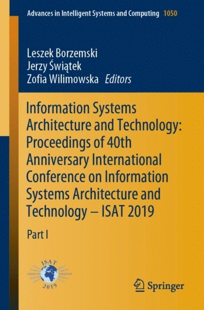 Zofia Wilimowska, Jerzy Swiatek, Leszek Borzemski - Information Systems Architecture and Technology: Proceedings of 40th Anniversary International Conference on Information Systems Architecture and Technology - ISAT 2019, E-bok