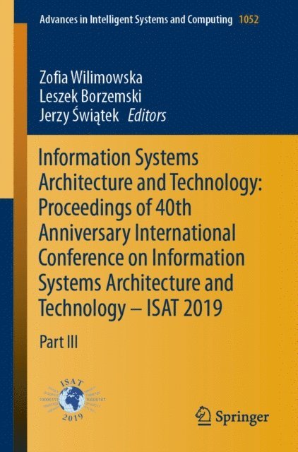 Jerzy Swiatek, Leszek Borzemski, Zofia Wilimowska - Information Systems Architecture and Technology: Proceedings of 40th Anniversary International Conference on Information Systems Architecture and Technology - ISAT 2019, E-bok