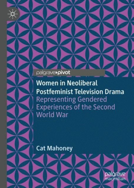 Cat Mahoney - Women in Neoliberal Postfeminist Television Drama, E-bok
