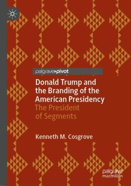 Kenneth M. Cosgrove - Donald Trump and the Branding of the American Presidency, E-bok