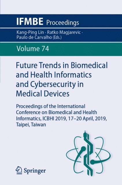 Paulo de Carvalho, Ratko Magjarevic, Kang-Ping Lin - Future Trends in Biomedical and Health Informatics and Cybersecurity in Medical Devices, E-bok
