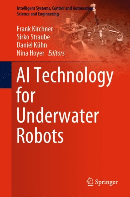Nina Hoyer, Daniel Kuhn, Sirko Straube, Frank Kirchner - AI Technology for Underwater Robots, E-bok
