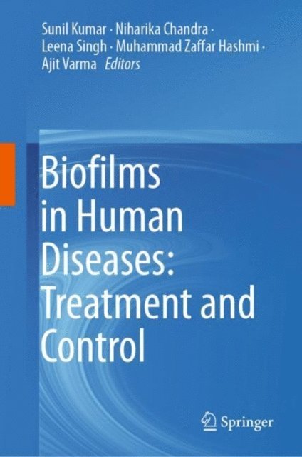 Ajit Varma, Muhammad Zaffar Hashmi, Leena Singh, Niharika Chandra, Sunil Kumar - Biofilms in Human Diseases: Treatment and Control, E-bok