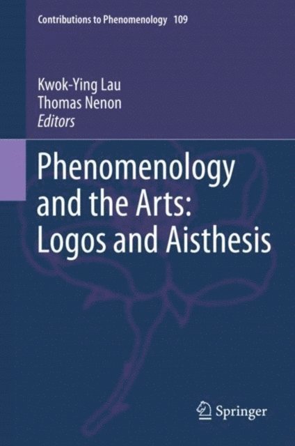 Thomas Nenon, Kwok-Ying Lau - Phenomenology and the Arts: Logos and Aisthesis, E-bok