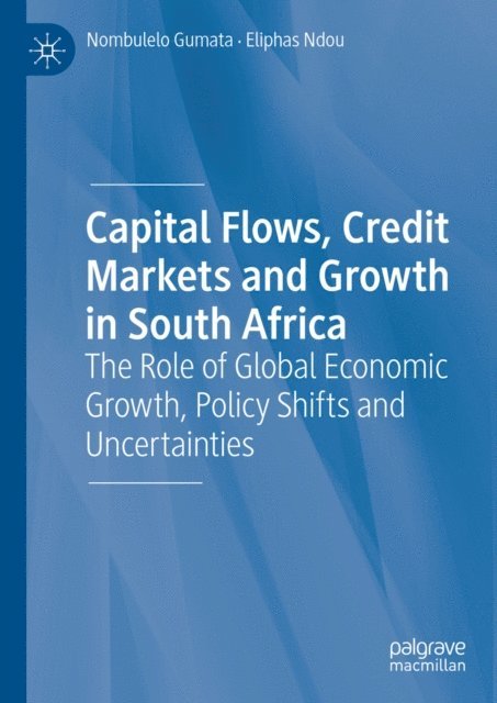 Eliphas Ndou, Nombulelo Gumata - Capital Flows, Credit Markets and Growth in South Africa, E-bok