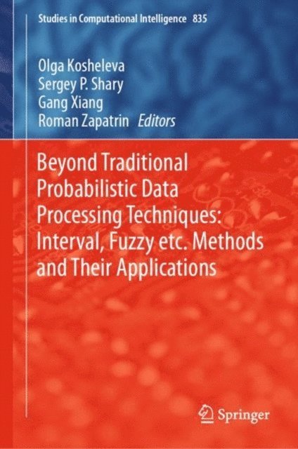 Roman Zapatrin, Gang Xiang, Sergey P. Shary, Olga Kosheleva - Beyond Traditional Probabilistic Data Processing Techniques: Interval, Fuzzy etc. Methods and Their Applications, E-bok