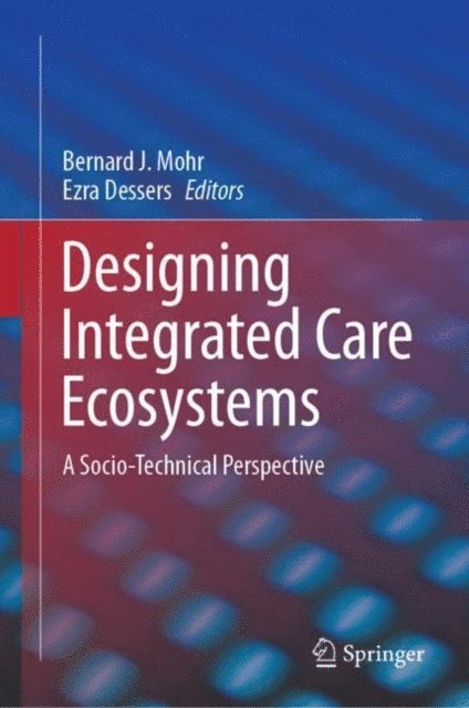 Ezra Dessers, Bernard J. Mohr - Designing Integrated Care Ecosystems, E-bok