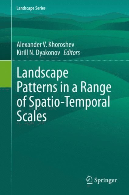 Kirill N. Dyakonov, Alexander V. Khoroshev - Landscape Patterns in a Range of Spatio-Temporal Scales, E-bok