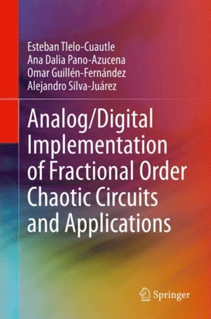 Alejandro Silva-Juarez, Omar Guillen-Fernandez, Ana Dalia Pano-Azucena, Esteban Tlelo-Cuautle - Analog/Digital Implementation of Fractional Order Chaotic Circuits and Applications, E-bok