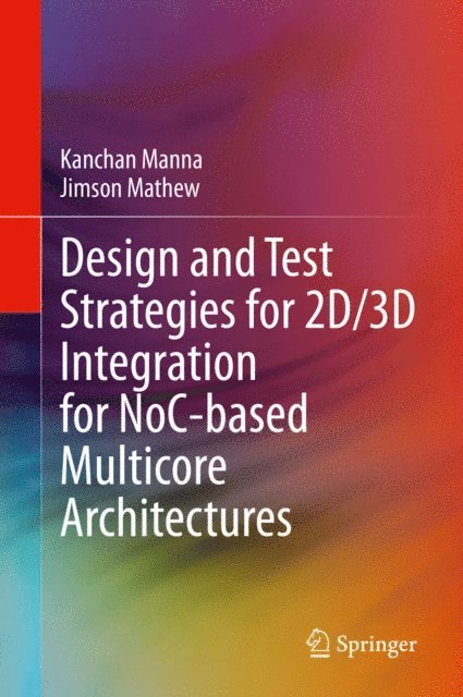 Jimson Mathew, Kanchan Manna - Design and Test Strategies for 2D/3D Integration for NoC-based Multicore Architectures, E-bok