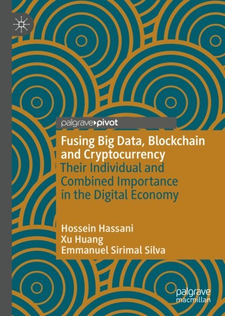 Emmanuel Sirimal Silva, Xu Huang, Hossein Hassani - Fusing Big Data, Blockchain and Cryptocurrency, E-bok