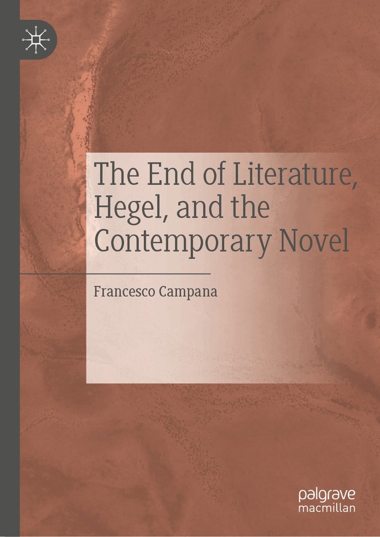Francesco Campana - End of Literature, Hegel, and the Contemporary Novel, Inbunden