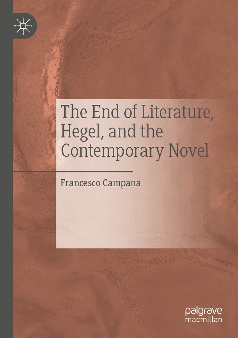 Francesco Campana - End of Literature, Hegel, and the Contemporary Novel, Häftad