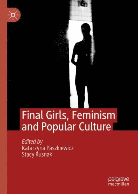 Stacy Rusnak, Katarzyna Paszkiewicz - Final Girls, Feminism and Popular Culture, E-bok