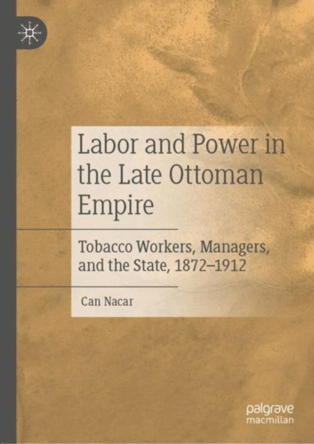 Can Nacar - Labor and Power in the Late Ottoman Empire, E-bok