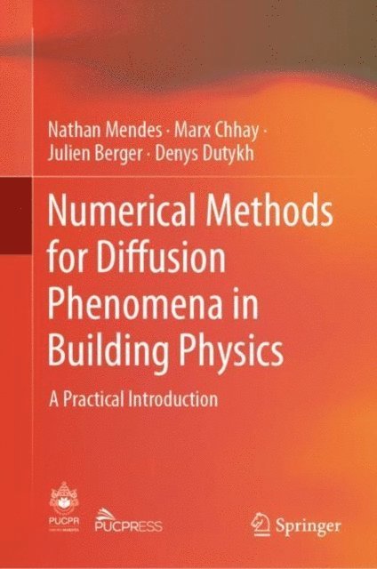 Denys Dutykh, Julien Berger, Marx Chhay, Nathan Mendes - Numerical Methods for Diffusion Phenomena in Building Physics, E-bok