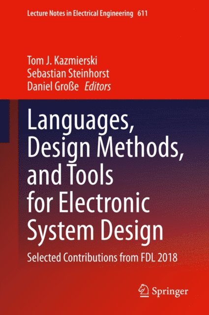 Daniel Groe, Sebastian Steinhorst, Tom J. Kazmierski - Languages, Design Methods, and Tools for Electronic System Design, E-bok