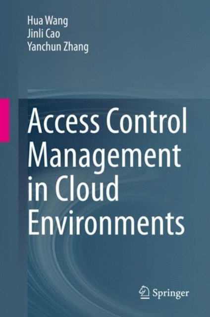 Yanchun Zhang, Jinli Cao, Hua Wang - Access Control Management in Cloud Environments, E-bok