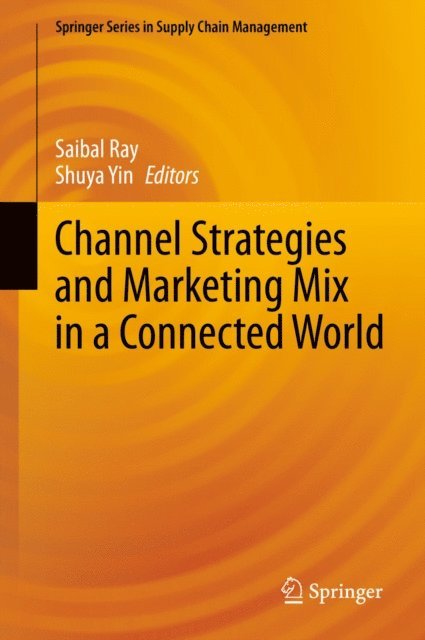 Shuya Yin, Saibal Ray - Channel Strategies and Marketing Mix in a Connected World, E-bok