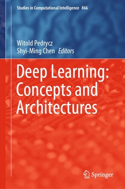 Shyi-Ming Chen, Witold Pedrycz - Deep Learning: Concepts and Architectures, E-bok