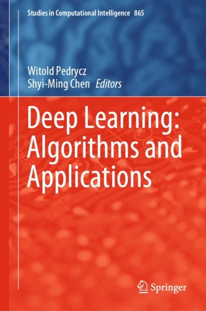 Shyi-Ming Chen, Witold Pedrycz - Deep Learning: Algorithms and Applications, E-bok