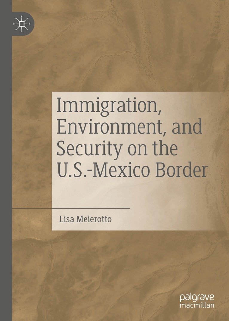 Lisa Meierotto - Immigration, Environment, and Security on the U.S.-Mexico Border, Inbunden. Tillgänglighet: Lägg i varukorg