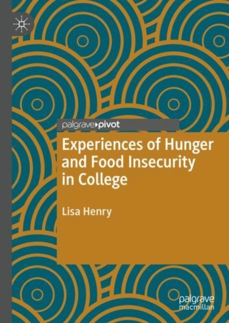 Lisa Henry - Experiences of Hunger and Food Insecurity in College, E-bok