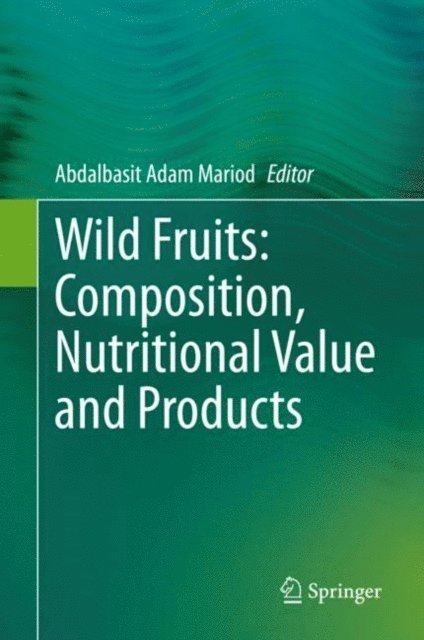 Abdalbasit Adam Mariod - Wild Fruits: Composition, Nutritional Value and Products, E-bok