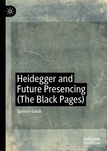 Spencer Golub - Heidegger and Future Presencing (The Black Pages), E-bok