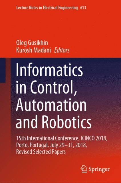 Kurosh Madani, Oleg Gusikhin - Informatics in Control, Automation and Robotics, E-bok