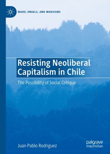Juan Pablo Rodriguez - Resisting Neoliberal Capitalism in Chile, E-bok