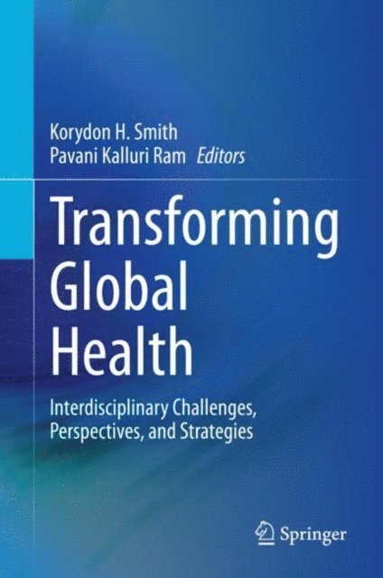 Pavani Kalluri Ram, Korydon H. Smith - Transforming Global Health, E-bok