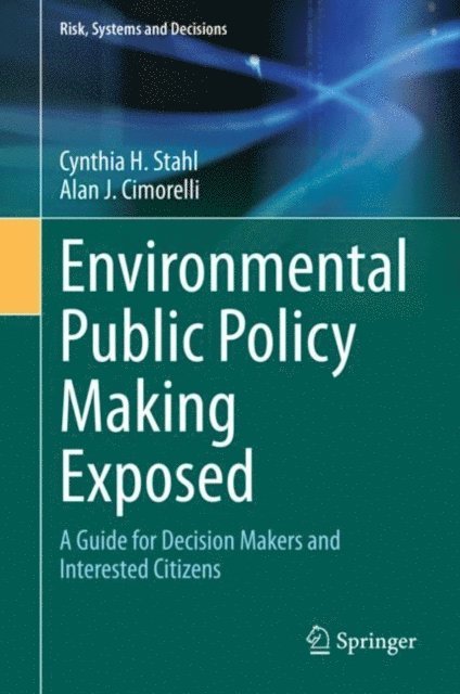 Alan J. Cimorelli, Cynthia H. Stahl - Environmental Public Policy Making Exposed, E-bok