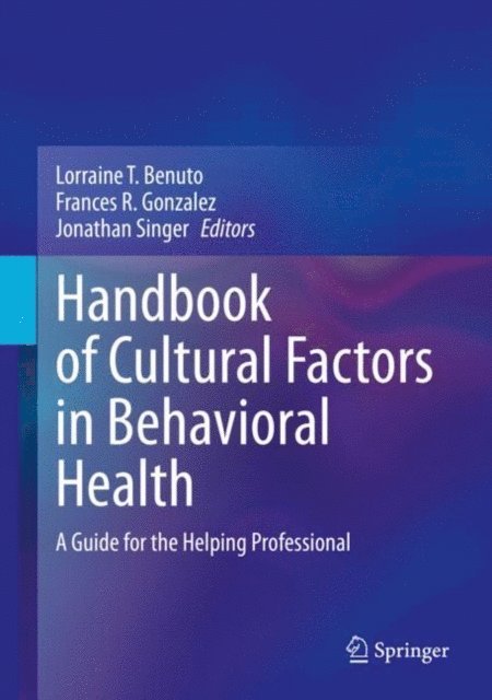 Jonathan Singer, Frances R. Gonzalez, Lorraine T. Benuto - Handbook of Cultural Factors in Behavioral Health, E-bok
