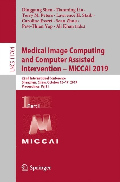 Ali Khan, Pew-Thian Yap, Sean Zhou, Caroline Essert, Lawrence H. Staib, Terry M. Peters, Tianming Liu, Dinggang Shen - Medical Image Computing and Computer Assisted Intervention - MICCAI 2019, E-bok
