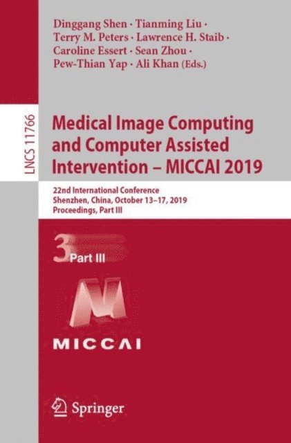Ali Khan, Pew-Thian Yap, Sean Zhou, Caroline Essert, Lawrence H. Staib, Terry M. Peters, Tianming Liu, Dinggang Shen - Medical Image Computing and Computer Assisted Intervention - MICCAI 2019, E-bok