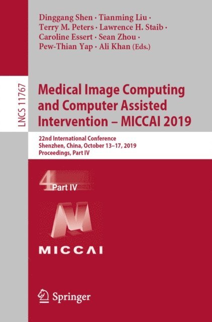 Ali Khan, Pew-Thian Yap, Sean Zhou, Caroline Essert, Lawrence H. Staib, Terry M. Peters, Tianming Liu, Dinggang Shen - Medical Image Computing and Computer Assisted Intervention - MICCAI 2019, E-bok