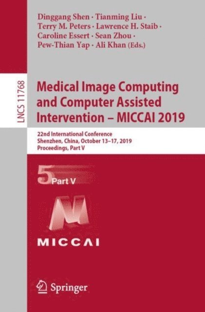 Ali Khan, Pew-Thian Yap, Sean Zhou, Caroline Essert, Lawrence H. Staib, Terry M. Peters, Tianming Liu, Dinggang Shen - Medical Image Computing and Computer Assisted Intervention - MICCAI 2019, E-bok