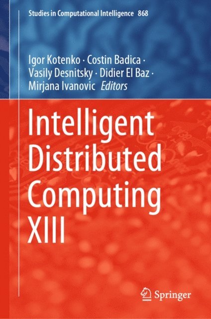 Mirjana Ivanovic, Didier El Baz, Vasily Desnitsky, Costin Badica, Igor Kotenko - Intelligent Distributed Computing XIII, E-bok