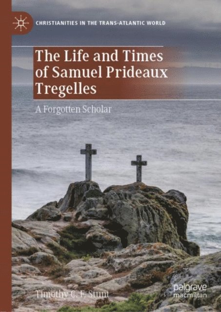 Timothy C. F. Stunt - Life and Times of Samuel Prideaux Tregelles, E-bok